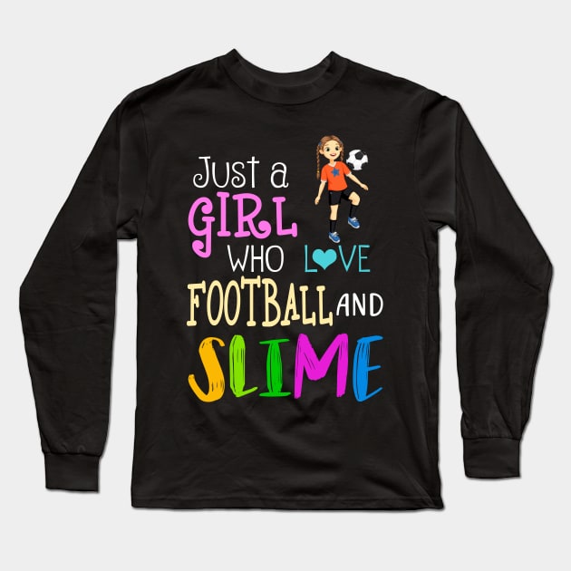 Just A Girl Who Loves Football And Slime Long Sleeve T-Shirt by martinyualiso